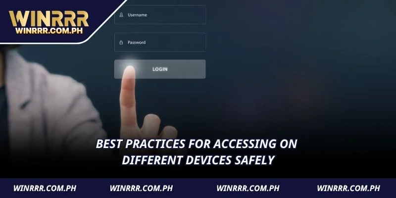 Best practices for accessing on different devices safely