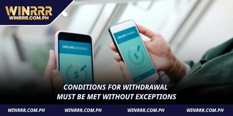 Conditions for withdrawal must be met without exceptions
