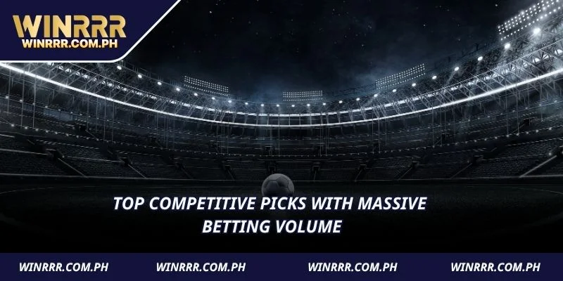 Top competitive picks with massive betting volume