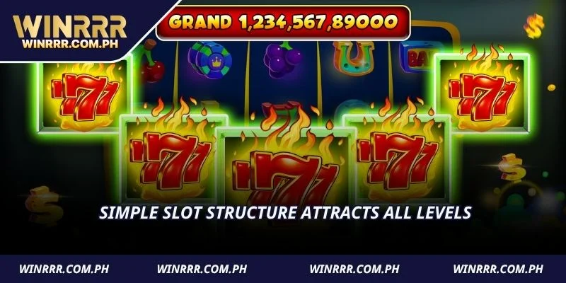 Simple slot structure attracts all levels