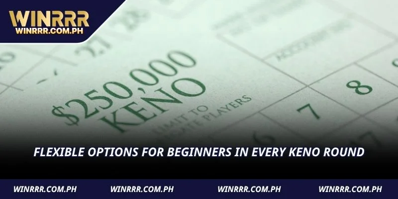 Flexible options for beginners in every Keno round