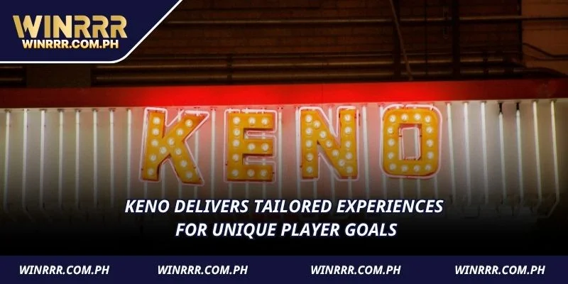 Keno delivers tailored experiences for unique player goals