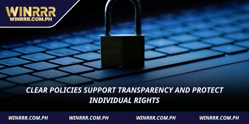 Clear policies support transparency and protect individual rights