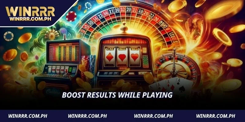 Boost results while playing