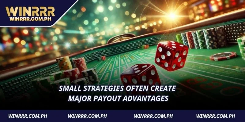 Small strategies often create major payout advantages
