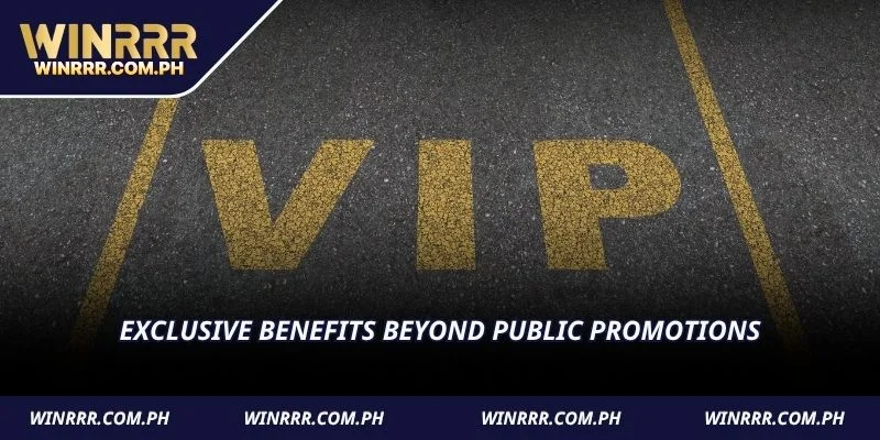 Exclusive benefits beyond public promotions