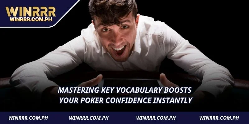Mastering key vocabulary boosts your Poker confidence instantly