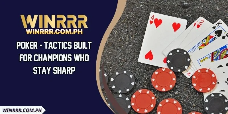 Poker - Tactics Built For Champions Who Stay Sharp