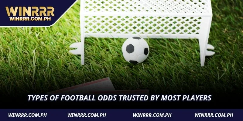 Types of football odds trusted by most players