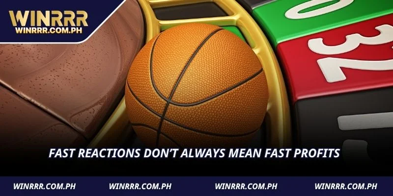 Fast reactions don’t always mean fast profits