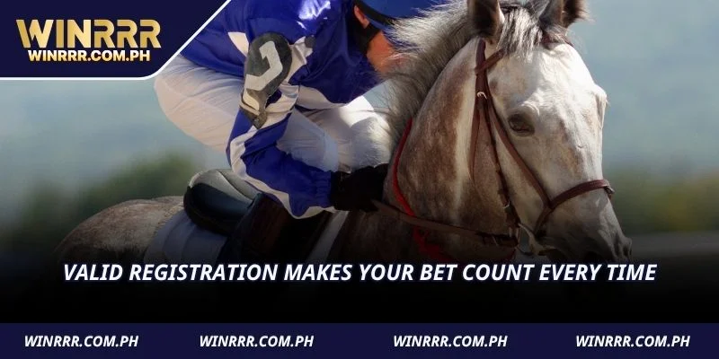 Valid registration makes your bet count every time