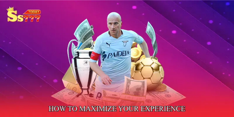 How to Maximize Your Experience