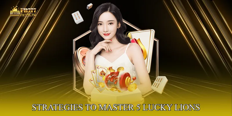 Strategies to Master 5 Lucky Lions