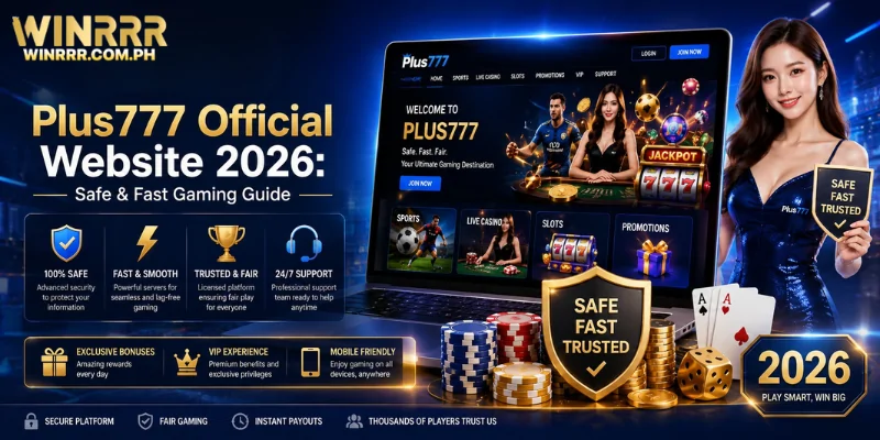 Plus777 Official Website 2026: Safe & Fast Gaming Guide